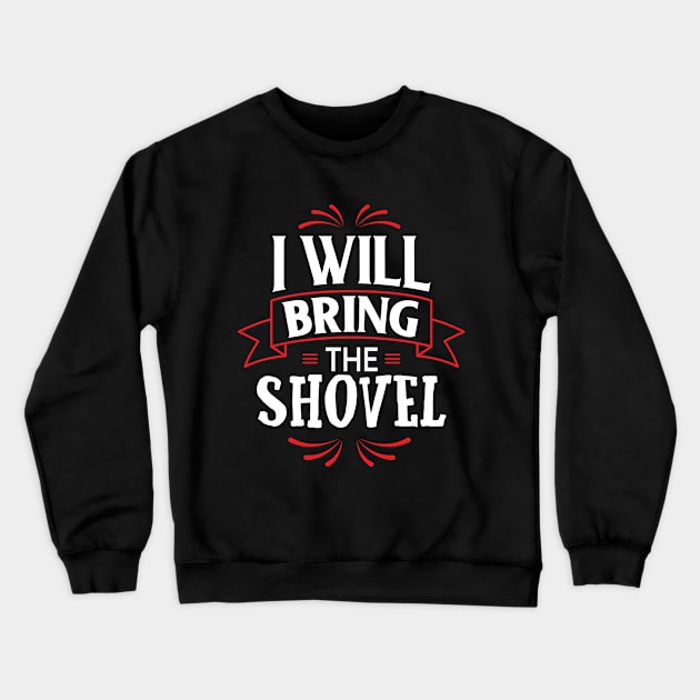 Bring The Shovel Serial Killer Funny Crewneck Sweatshirt by Mellowdellow